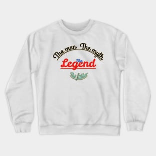 The man, the myth, the legend, the father. Crewneck Sweatshirt